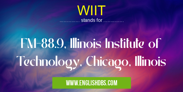 WIIT means FM-88.9, Illinois Institute of Technology, Chicago, Illinois WIIT