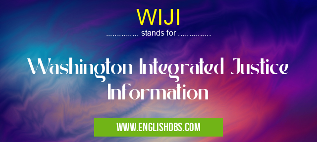 WIJI means Washington Integrated Justice Information WIJI