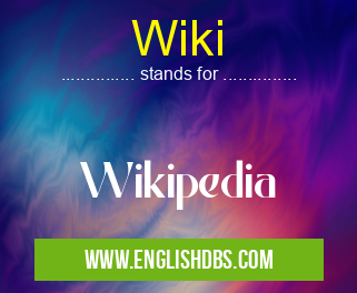 Wiki means Wikipedia Wiki