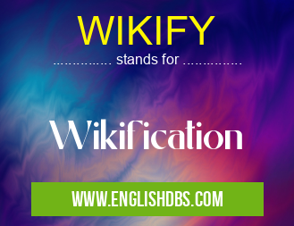 WIKIFY means Wikification WIKIFY