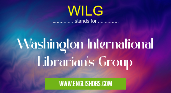 WILG means Washington International Librarian's Group WILG