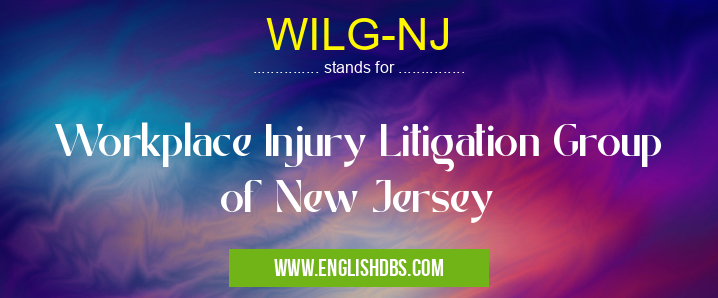 WILG-NJ means Workplace Injury Litigation Group of New Jersey WILG-NJ