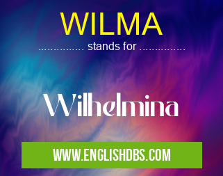 WILMA means Wilhelmina WILMA