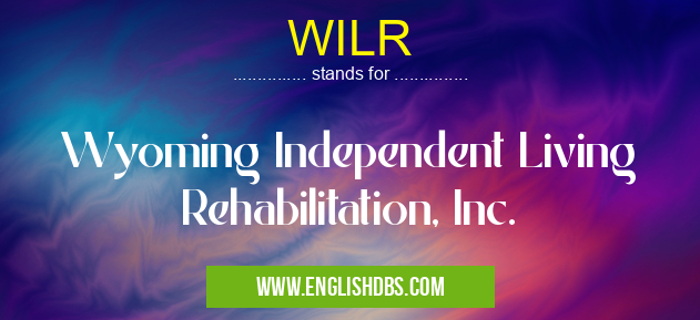 WILR means Wyoming Independent Living Rehabilitation, Inc. WILR