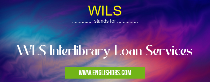 WILS means WLS Interlibrary Loan Services WILS