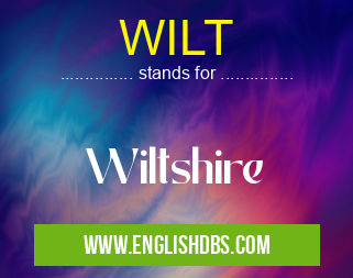 WILT means Wiltshire WILT