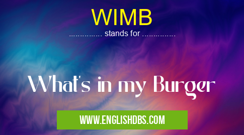 WIMB means What's in my Burger WIMB