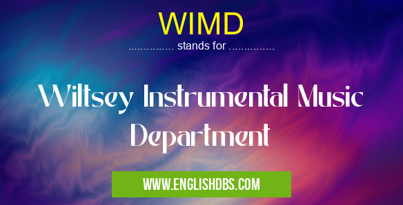 WIMD means Wiltsey Instrumental Music Department WIMD