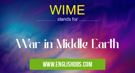 WIME means War in Middle Earth WIME