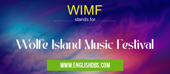 WIMF means Wolfe Island Music Festival WIMF