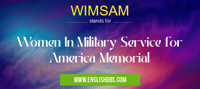 WIMSAM means Women In Military Service for America Memorial WIMSAM