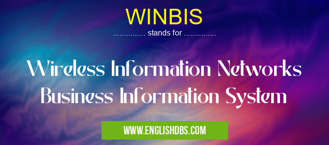 WINBIS means Wireless Information Networks Business Information System WINBIS