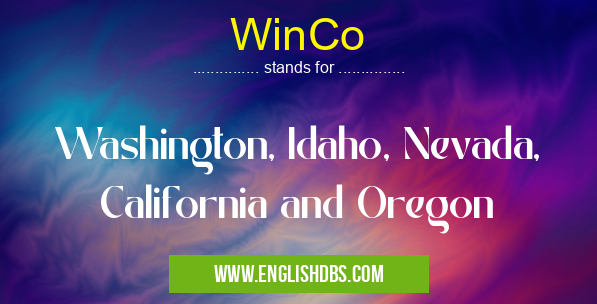 WinCo means Washington, Idaho, Nevada, California and Oregon WinCo