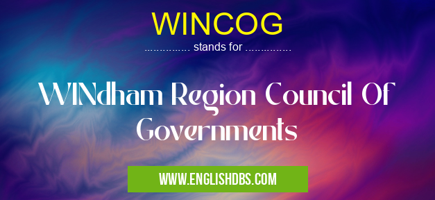 WINCOG means WINdham Region Council Of Governments WINCOG