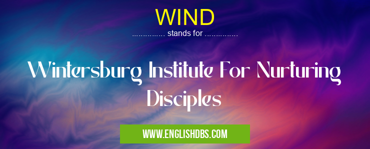 WIND means Wintersburg Institute For Nurturing Disciples WIND