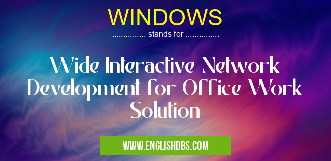 WINDOWS means Wide Interactive Network Development for Office Work Solution WINDOWS