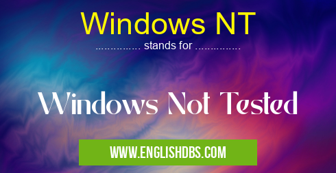 Windows NT means Windows Not Tested Windows NT