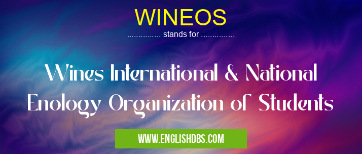 WINEOS means Wines International & National Enology Organization of Students WINEOS