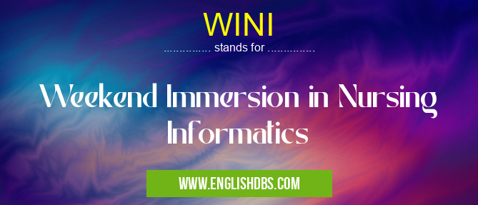 WINI means Weekend Immersion in Nursing Informatics WINI