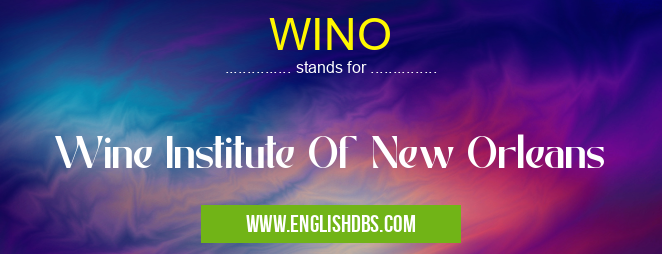 WINO means Wine Institute Of New Orleans WINO