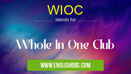 WIOC means Whole In One Club WIOC