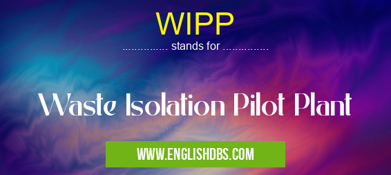 WIPP means Waste Isolation Pilot Plant WIPP