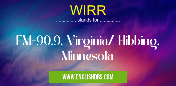 WIRR means FM-90.9, Virginia/ Hibbing, Minnesota WIRR