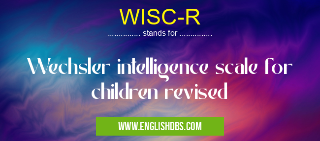 WISC-R means Wechsler intelligence scale for children revised WISC-R