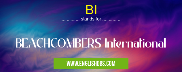 BI means BEACHCOMBERS International BI