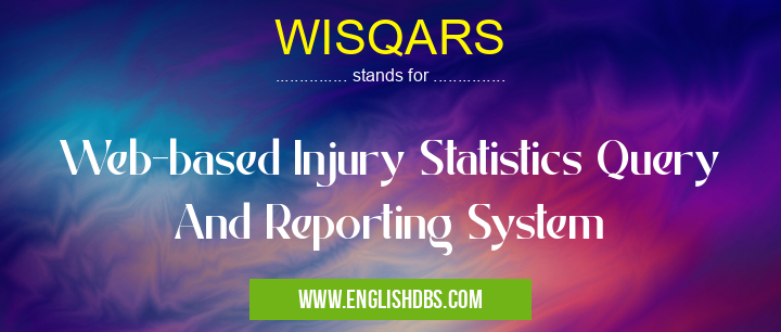 WISQARS means Web-based Injury Statistics Query And Reporting System WISQARS