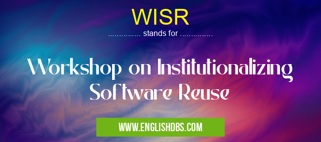 WISR means Workshop on Institutionalizing Software Reuse WISR