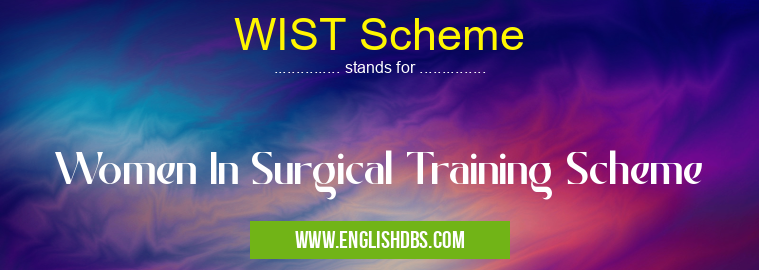 WIST Scheme means Women In Surgical Training Scheme WIST Scheme