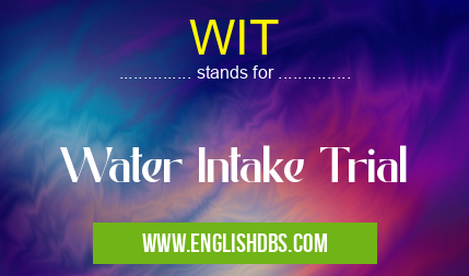 WIT means Water Intake Trial WIT