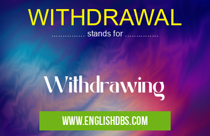 WITHDRAWAL means Withdrawing WITHDRAWAL
