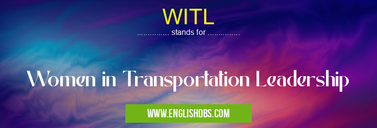 WITL means Women in Transportation Leadership WITL