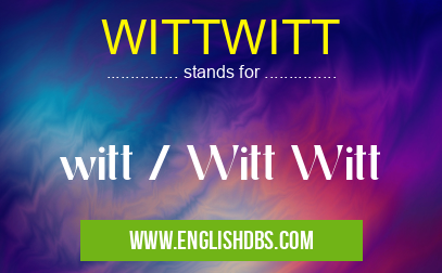 WITTWITT means witt / Witt Witt WITTWITT