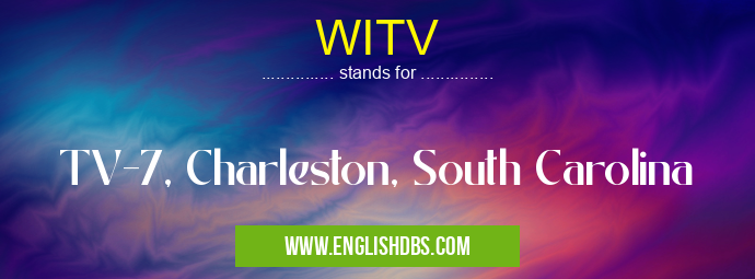 WITV means TV-7, Charleston, South Carolina WITV