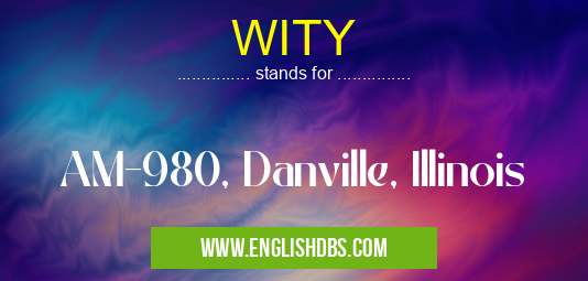 WITY means AM-980, Danville, Illinois WITY