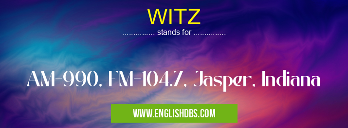 WITZ means AM-990, FM-104.7, Jasper, Indiana WITZ