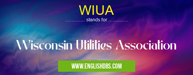 WIUA means Wisconsin Utilities Association WIUA