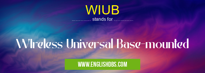 WIUB means WIreless Universal Base-mounted WIUB