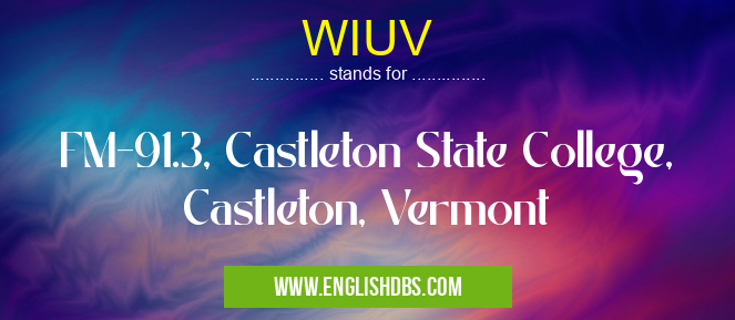 WIUV means FM-91.3, Castleton State College, Castleton, Vermont WIUV