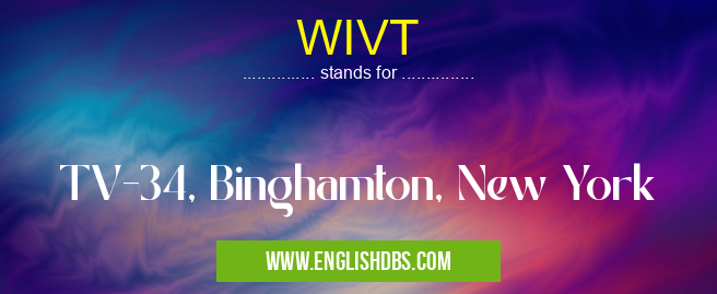 WIVT means TV-34, Binghamton, New York WIVT