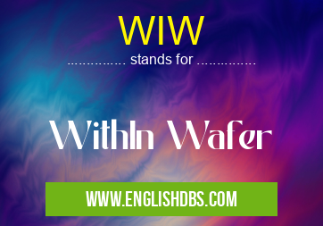 WIW means WithIn Wafer WIW