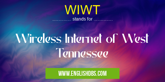 WIWT means Wireless Internet of West Tennessee WIWT