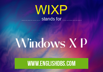 WIXP means Windows X P WIXP