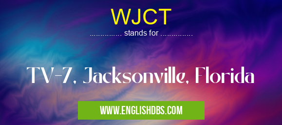 WJCT means TV-7, Jacksonville, Florida WJCT