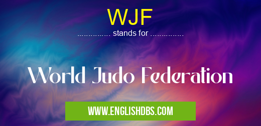 WJF means World Judo Federation WJF