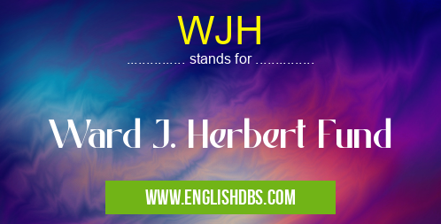 WJH means Ward J. Herbert Fund WJH