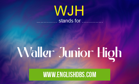 WJH means Waller Junior High WJH